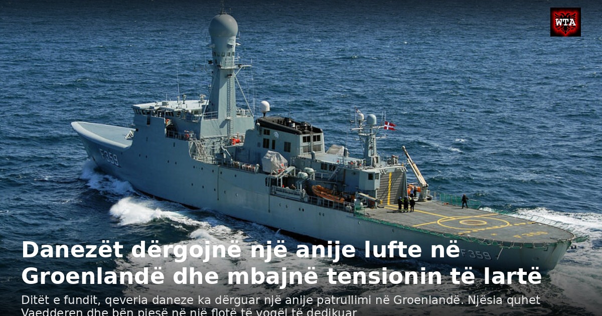 Danezët dërgojnë një anije lufte në Groenlandë dhe mbajnë tensionin të lartë