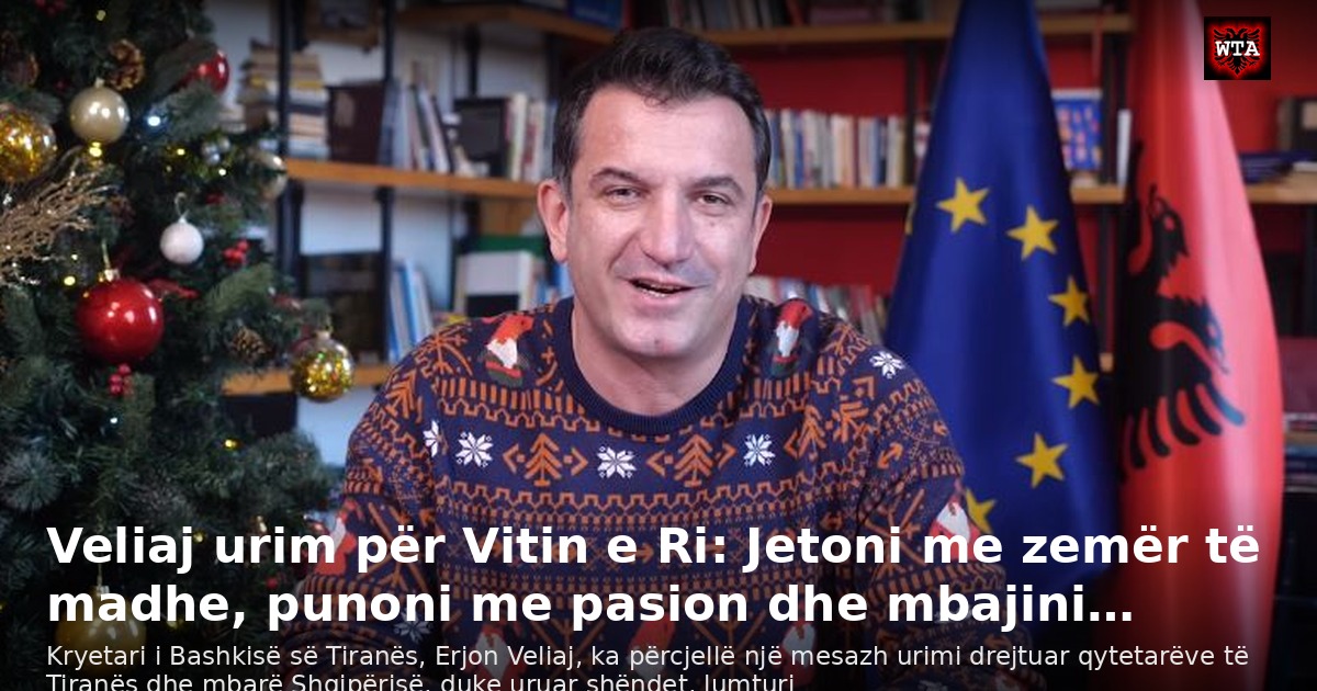 Veliaj urim për Vitin e Ri: Jetoni me zemër të madhe, punoni me pasion dhe mbajini…
