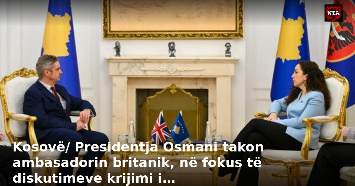 Kosovë/ Presidentja Osmani takon ambasadorin britanik, në fokus të diskutimeve krijimi i…