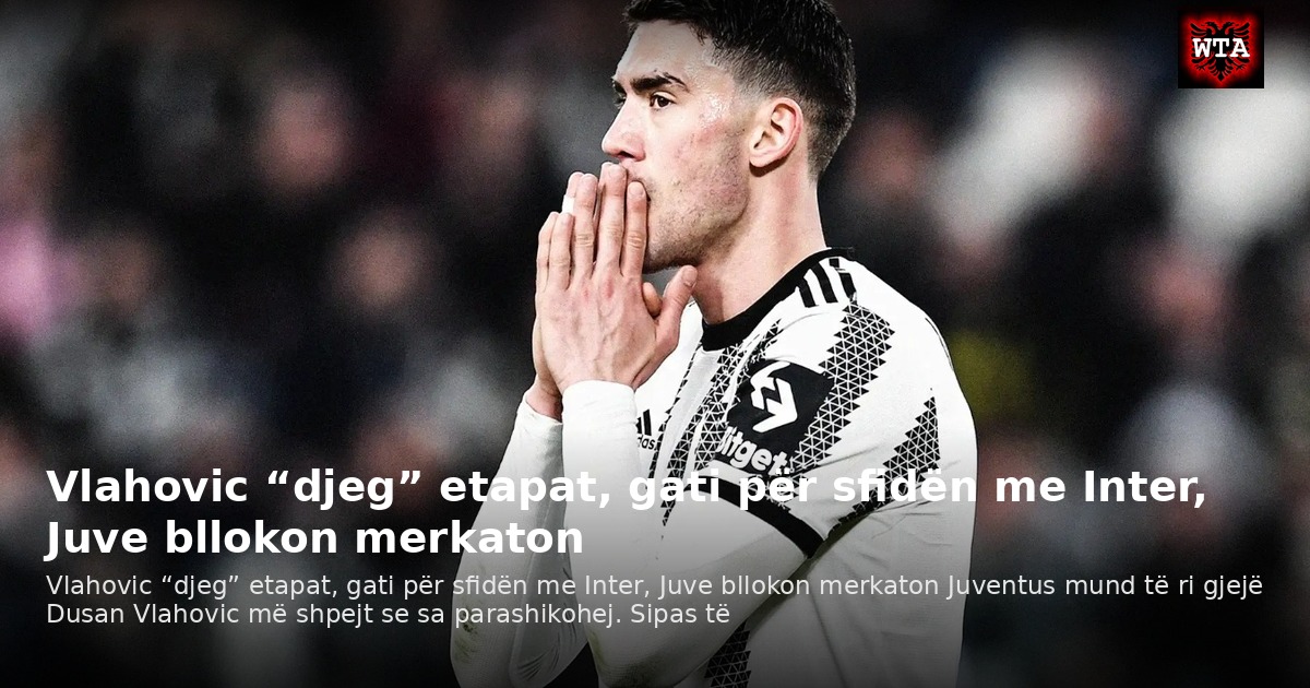 Vlahovic “djeg” etapat, gati për sfidën me Inter, Juve bllokon merkaton