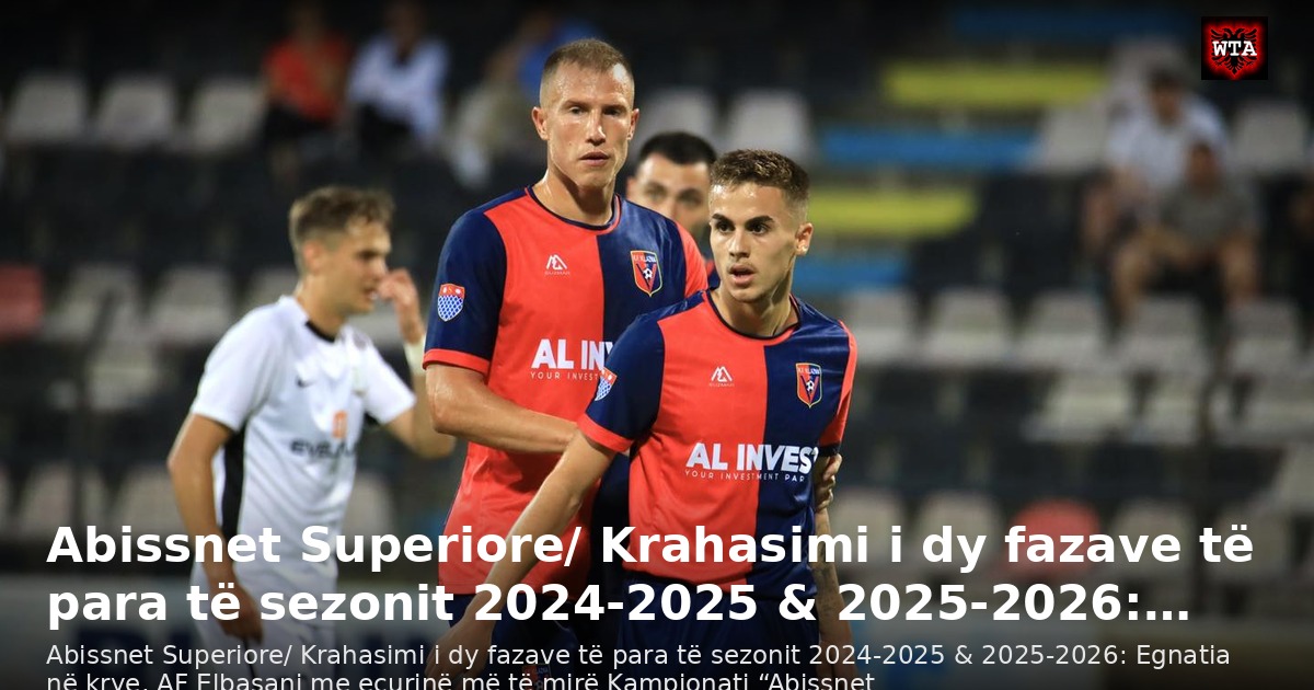 Abissnet Superiore/ Krahasimi i dy fazave të para të sezonit 2024-2025 & 2025-2026:…