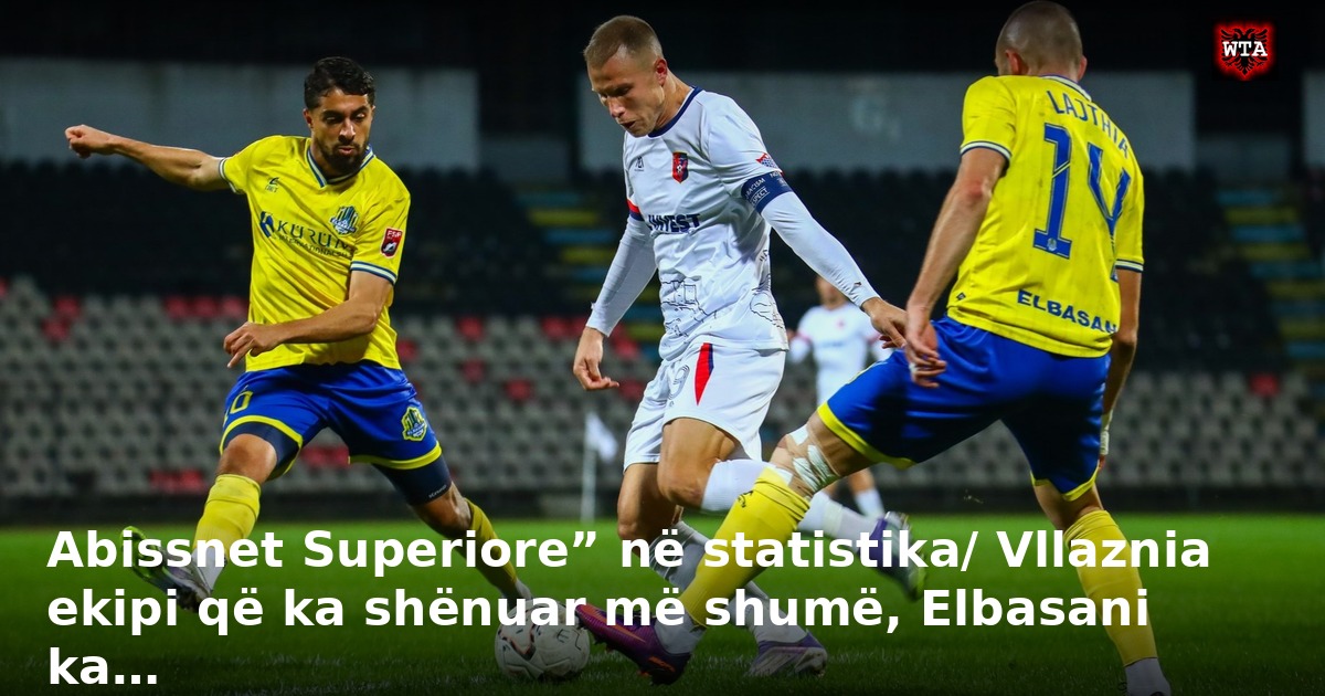 Abissnet Superiore” në statistika/ Vllaznia ekipi që ka shënuar më shumë, Elbasani ka…