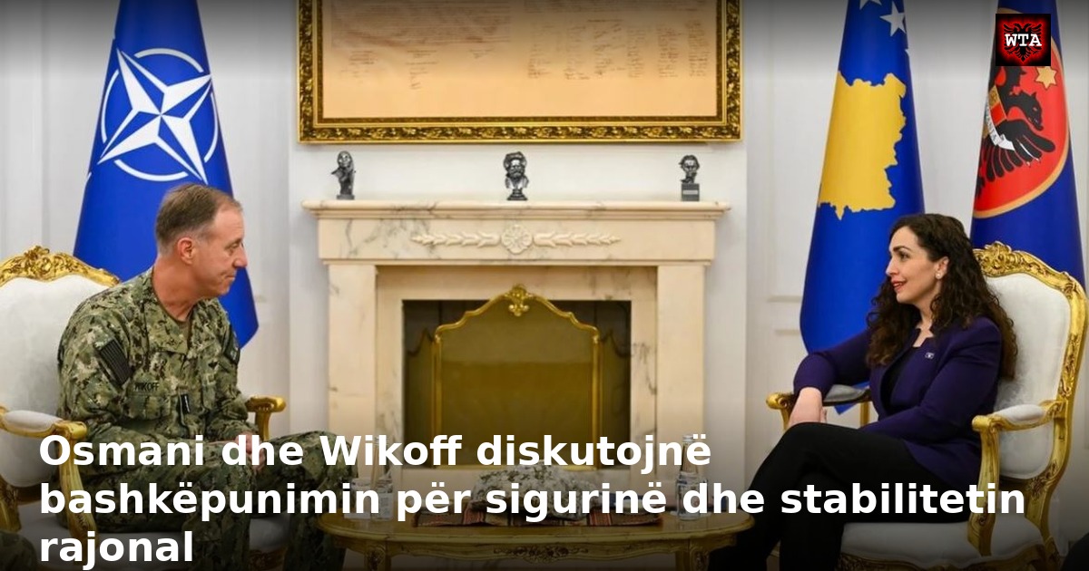 Osmani dhe Wikoff diskutojnë bashkëpunimin për sigurinë dhe stabilitetin rajonal