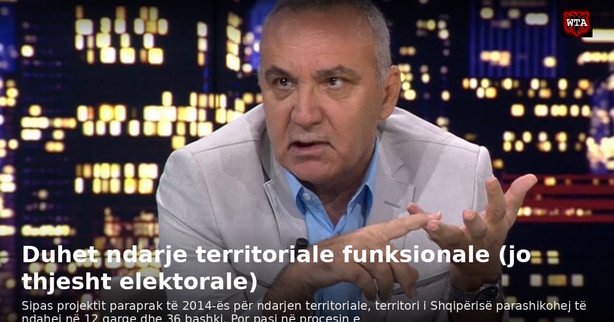 Duhet ndarje territoriale funksionale (jo thjesht elektorale)