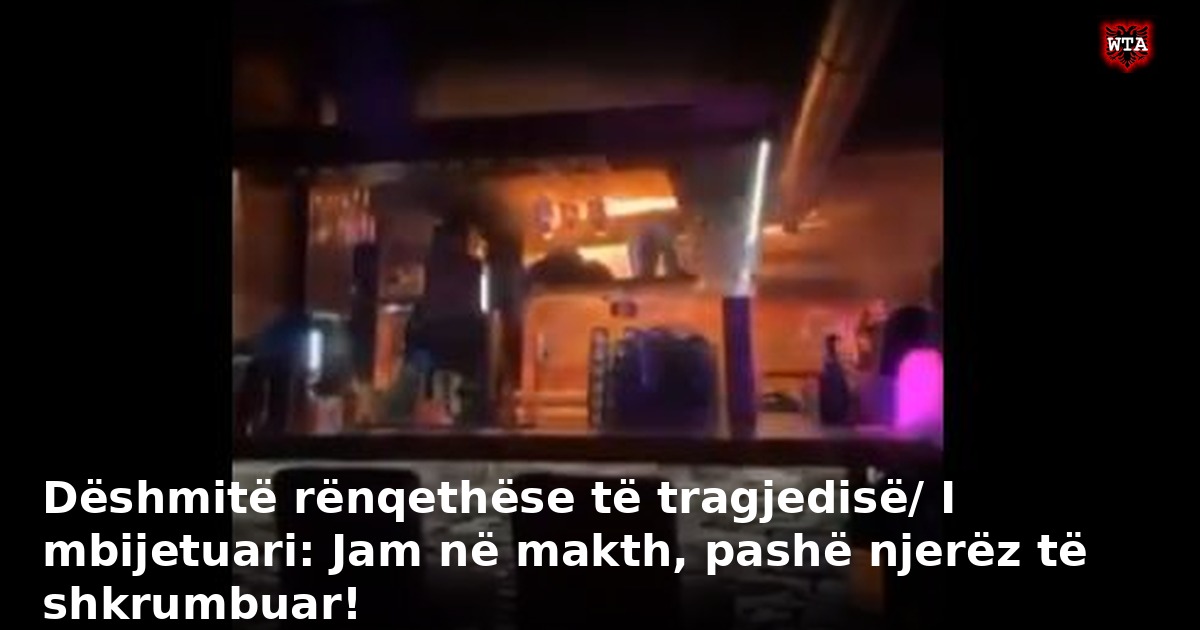 Dëshmitë rënqethëse të tragjedisë/ I mbijetuari: Jam në makth, pashë njerëz të shkrumbuar!