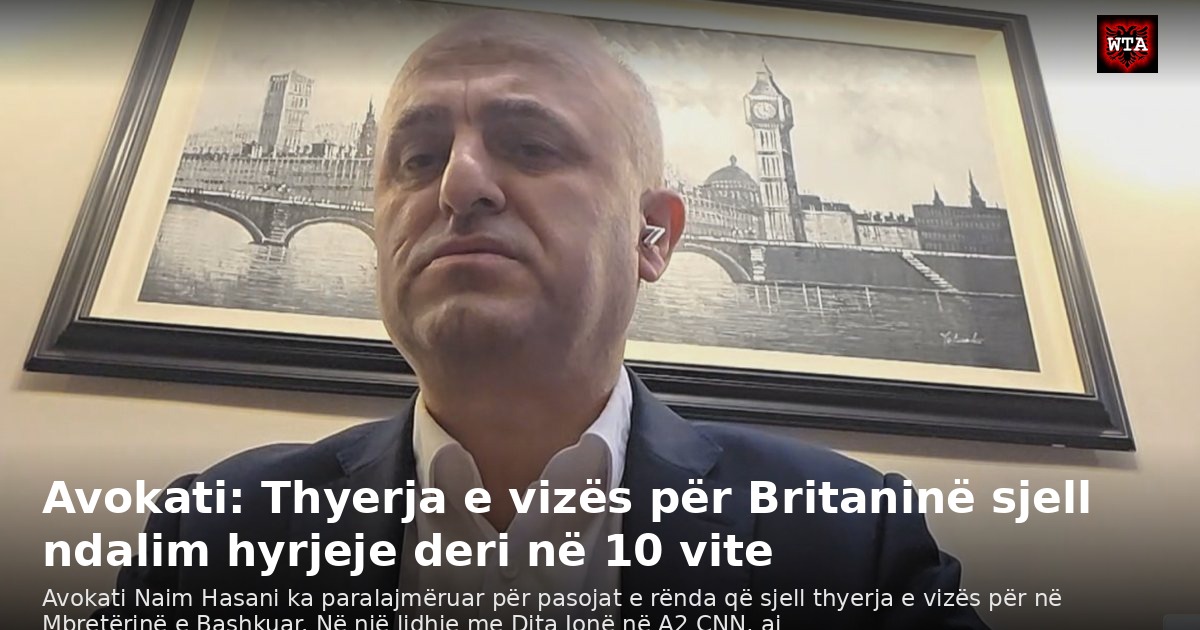 Avokati: Thyerja e vizës për Britaninë sjell ndalim hyrjeje deri në 10 vite