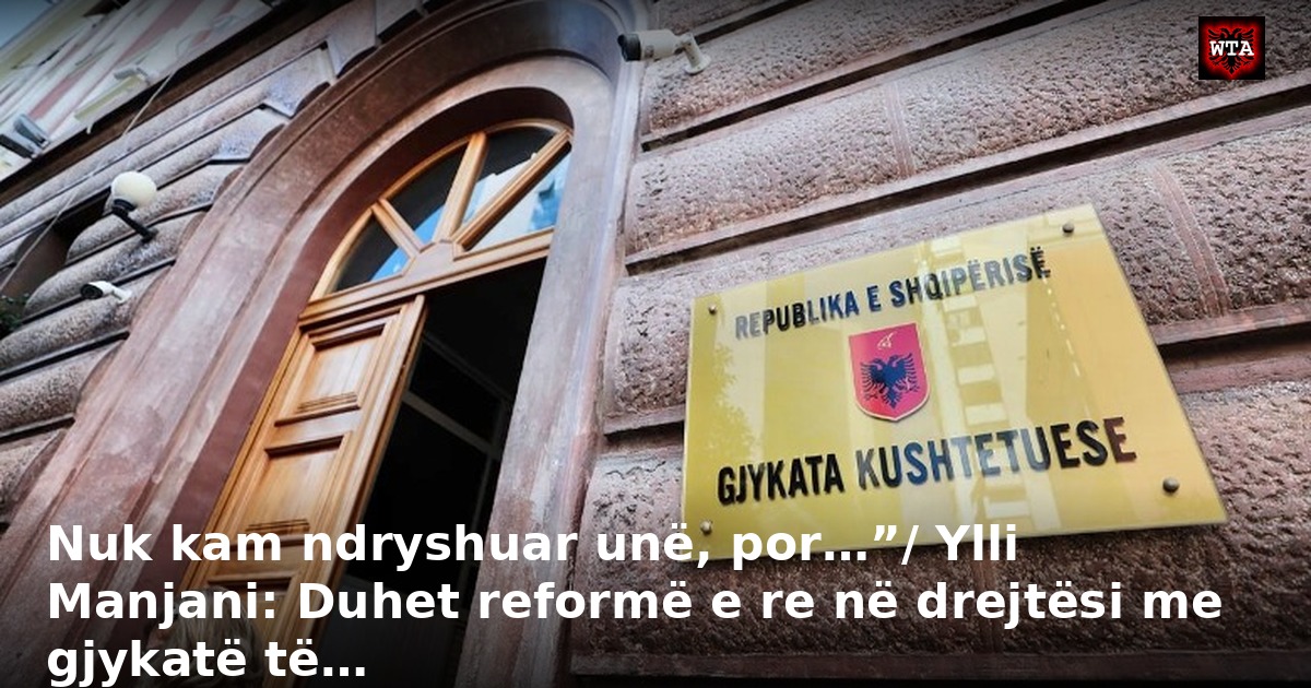 Nuk kam ndryshuar unë, por…”/ Ylli Manjani: Duhet reformë e re në drejtësi me gjykatë të…
