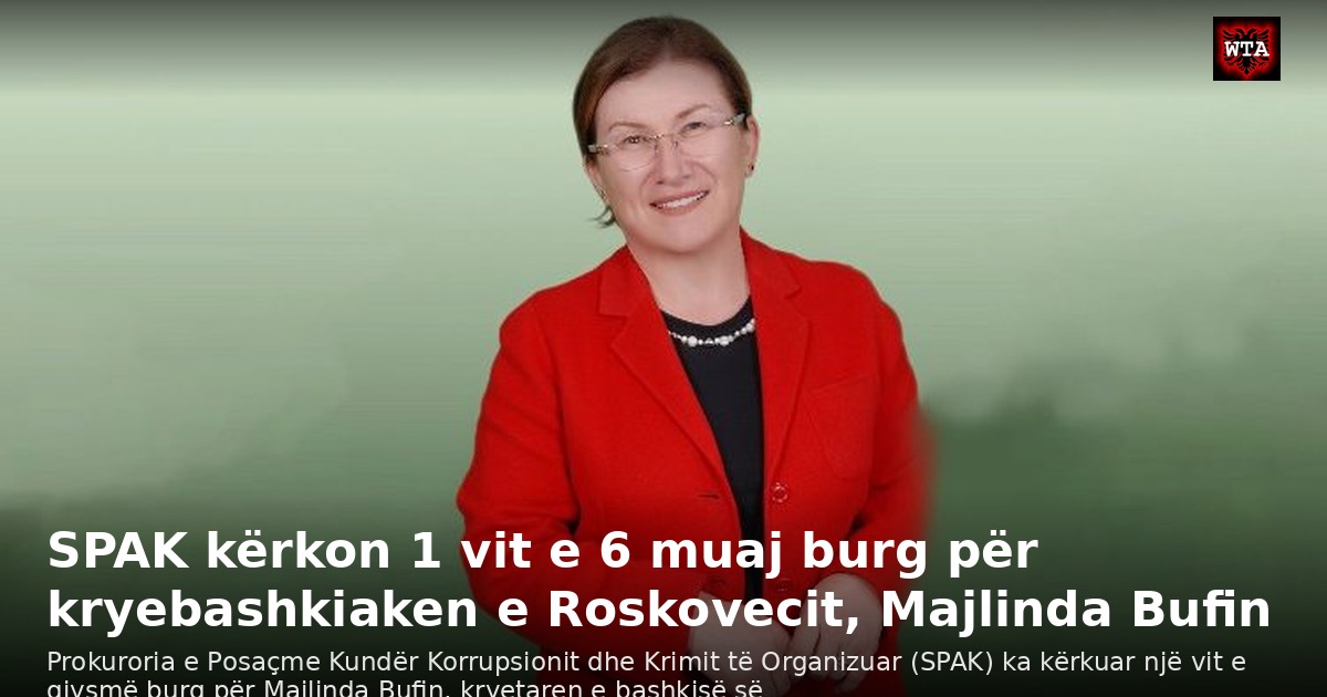 SPAK kërkon 1 vit e 6 muaj burg për kryebashkiaken e Roskovecit, Majlinda Bufin