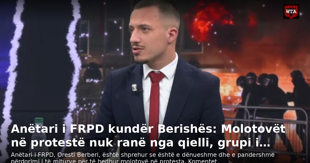 Anëtari i FRPD kundër Berishës: Molotovët në protestë nuk ranë nga qielli, grupi i…