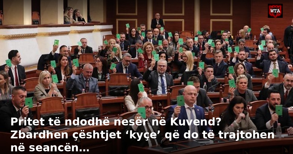 Pritet të ndodhë nesër në Kuvend? Zbardhen çështjet ‘kyçe’ që do të trajtohen në seancën…