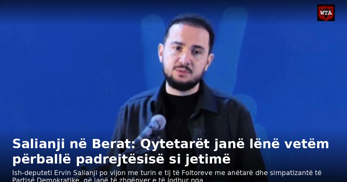 Salianji në Berat: Qytetarët janë lënë vetëm përballë padrejtësisë si jetimë
