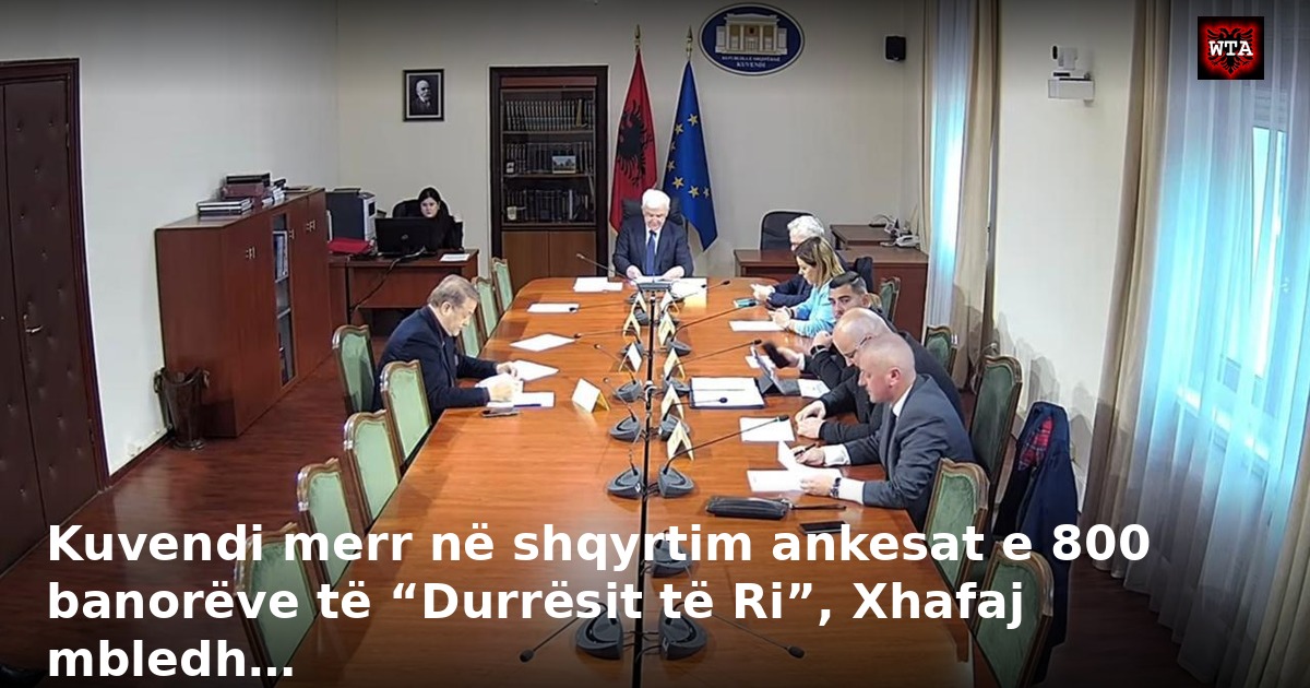Kuvendi merr në shqyrtim ankesat e 800 banorëve të “Durrësit të Ri”, Xhafaj mbledh…