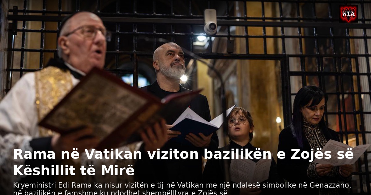 Rama në Vatikan viziton bazilikën e Zojës së Këshillit të Mirë