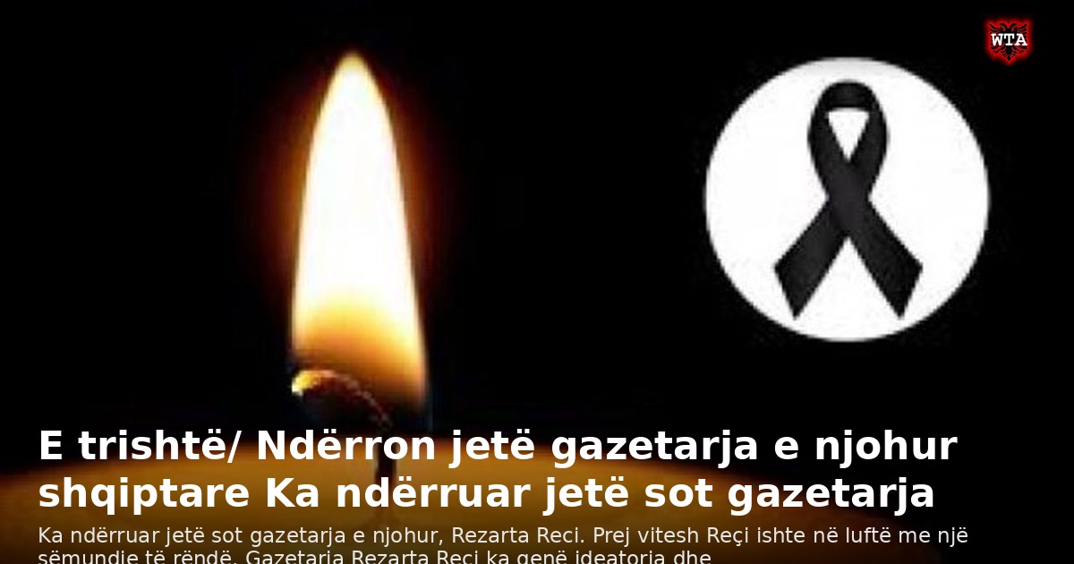E trishtë/ Ndërron jetë gazetarja e njohur shqiptare Ka ndërruar jetë sot gazetarja