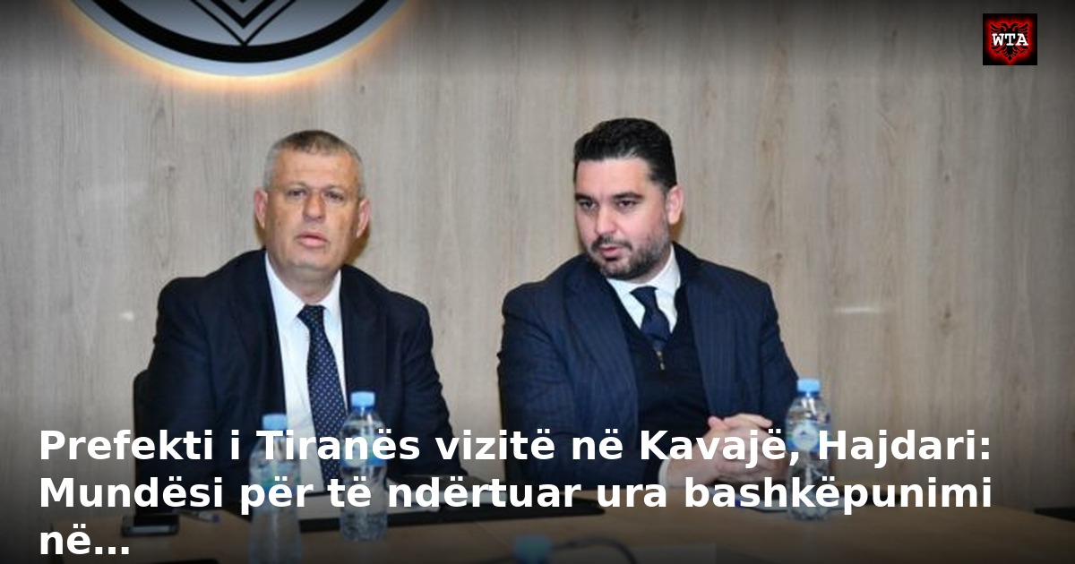 Prefekti i Tiranës vizitë në Kavajë, Hajdari: Mundësi për të ndërtuar ura bashkëpunimi në…