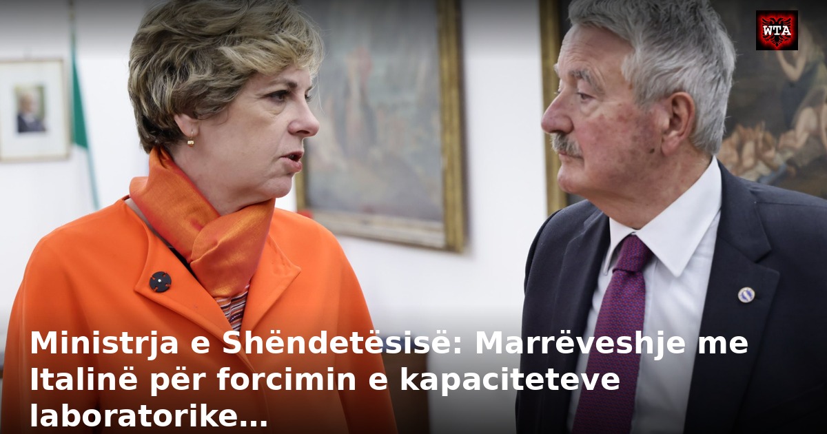 Ministrja e Shëndetësisë: Marrëveshje me Italinë për forcimin e kapaciteteve laboratorike…