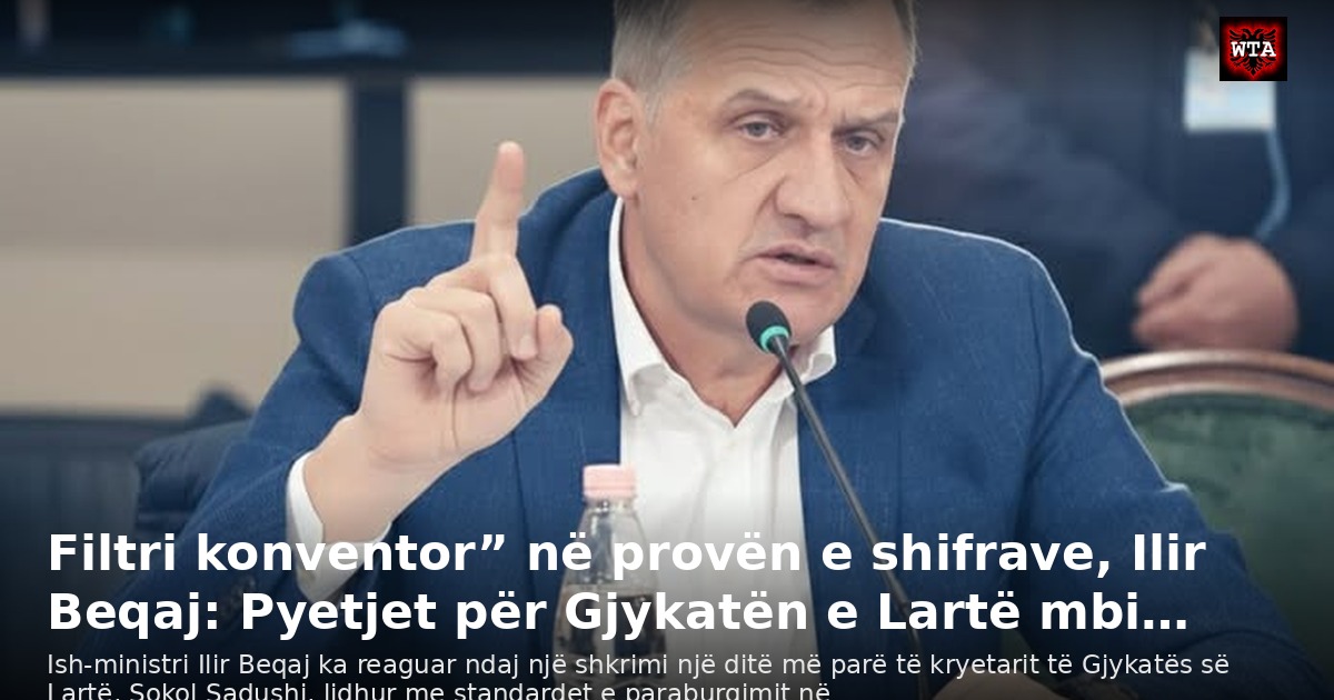 Filtri konventor” në provën e shifrave, Ilir Beqaj: Pyetjet për Gjykatën e Lartë mbi…