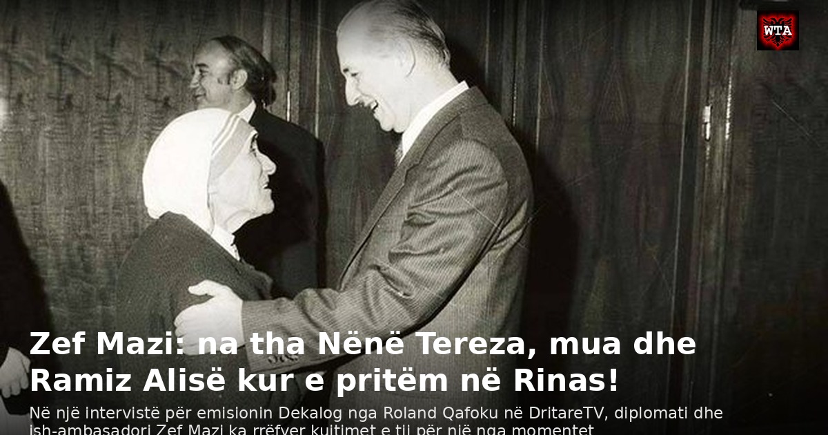 Zef Mazi: na tha Nënë Tereza, mua dhe Ramiz Alisë kur e pritëm në Rinas!