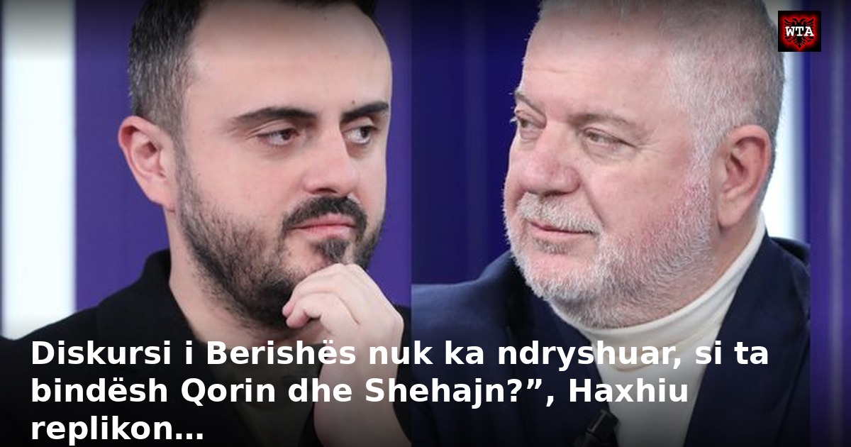 Diskursi i Berishës nuk ka ndryshuar, si ta bindësh Qorin dhe Shehajn?”, Haxhiu replikon…