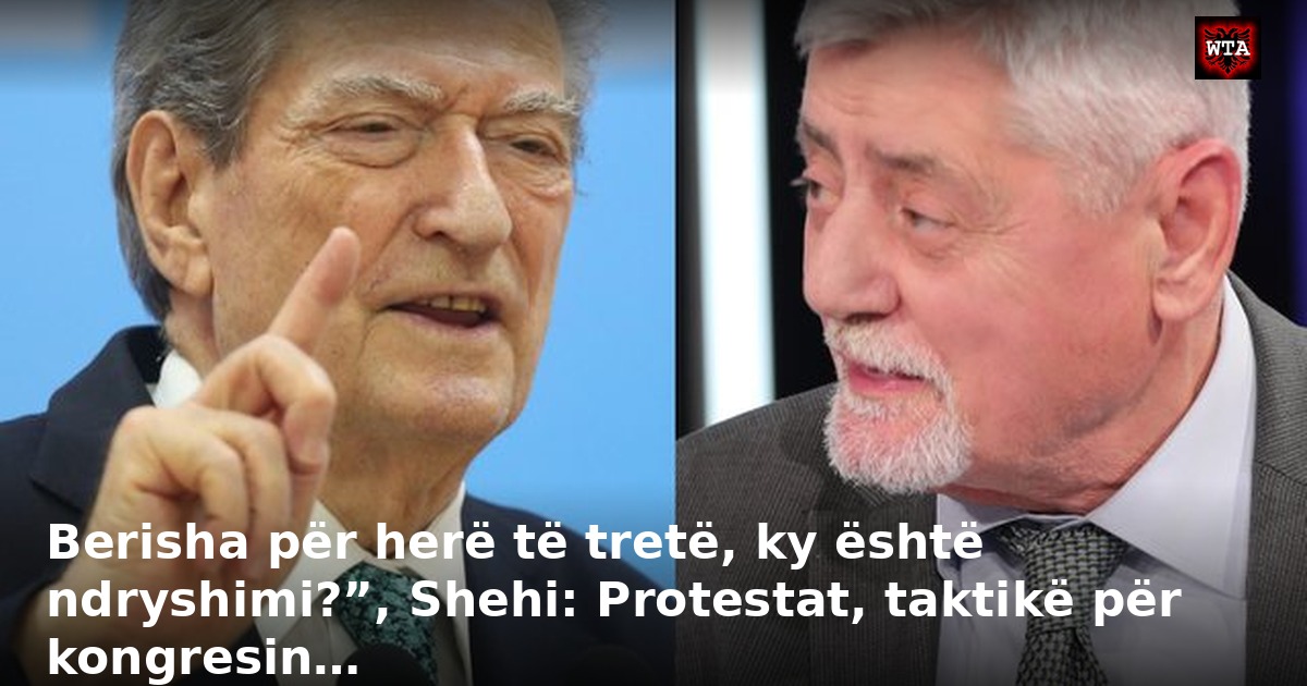 Berisha për herë të tretë, ky është ndryshimi?”, Shehi: Protestat, taktikë për kongresin…