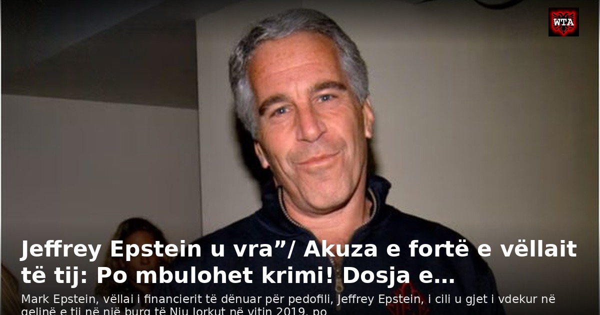 Jeffrey Epstein u vra”/ Akuza e fortë e vëllait të tij: Po mbulohet krimi! Dosja e…