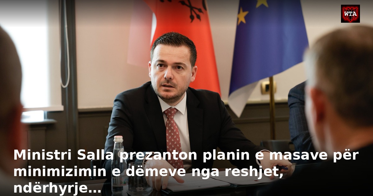 Ministri Salla prezanton planin e masave për minimizimin e dëmeve nga reshjet, ndërhyrje…