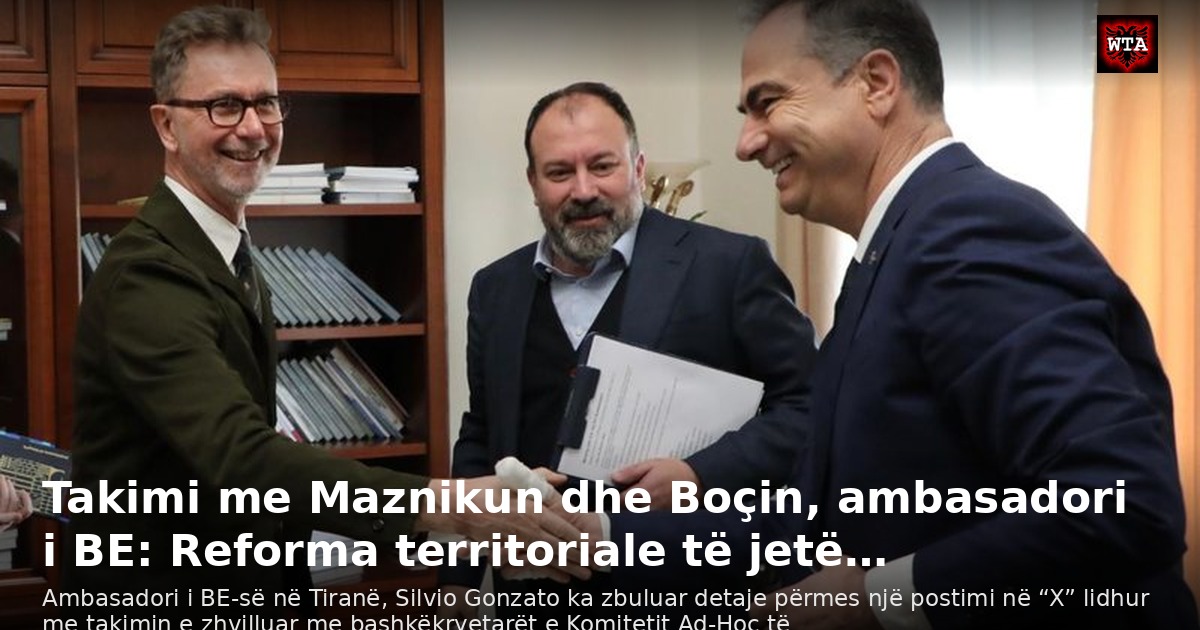 Takimi me Maznikun dhe Boçin, ambasadori i BE: Reforma territoriale të jetë…