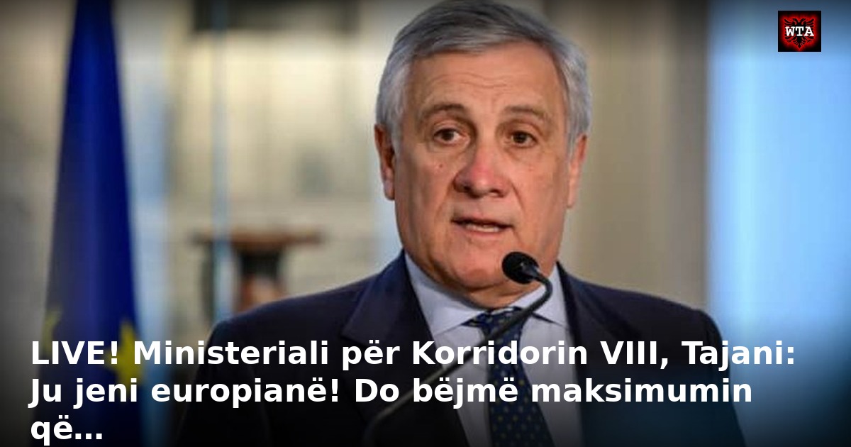 LIVE! Ministeriali për Korridorin VIII, Tajani: Ju jeni europianë! Do bëjmë maksimumin që…
