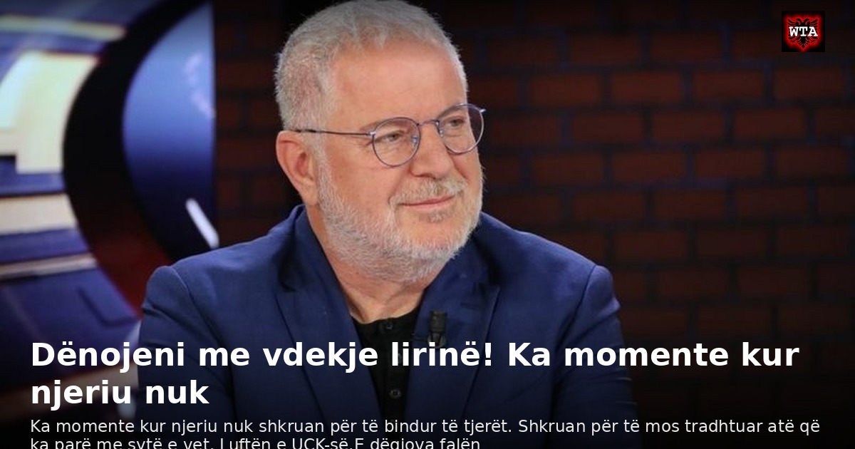 Dënojeni me vdekje lirinë! Ka momente kur njeriu nuk