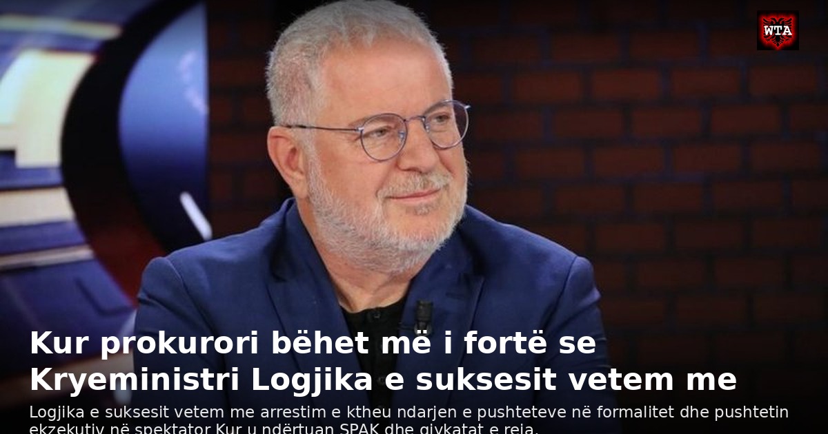 Kur prokurori bëhet më i fortë se Kryeministri Logjika e suksesit vetem me