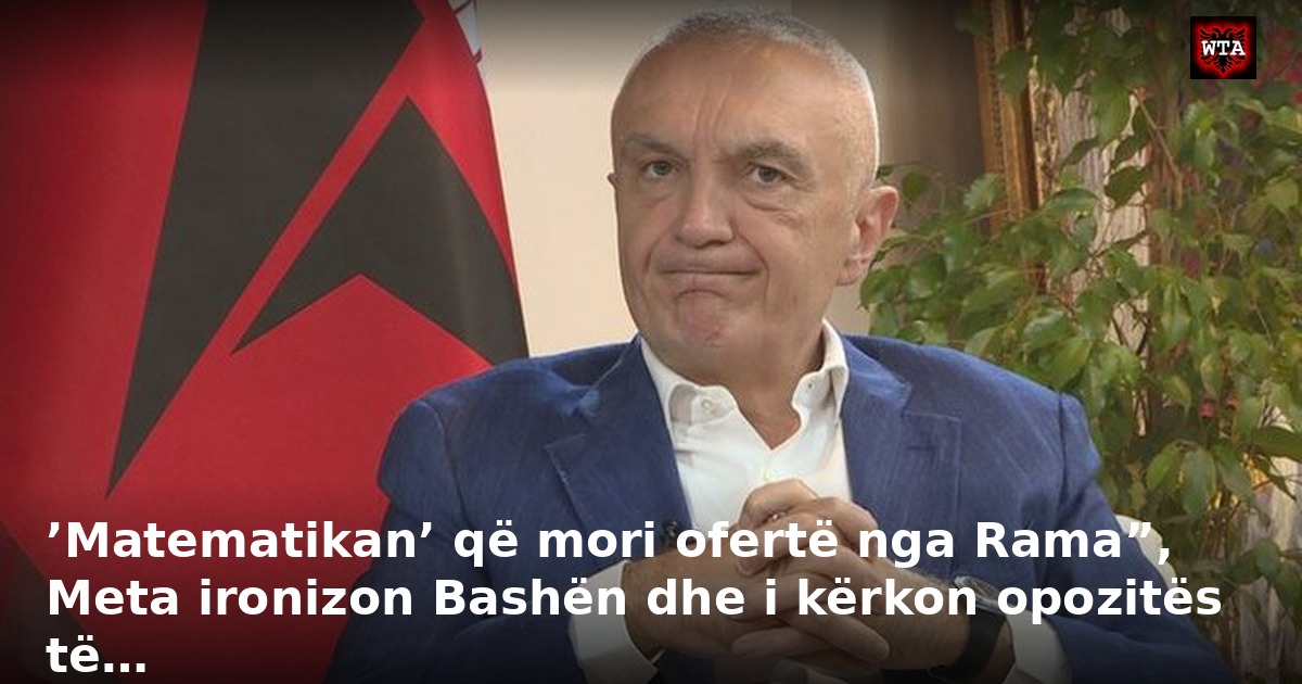 ’Matematikan’ që mori ofertë nga Rama”, Meta ironizon Bashën dhe i kërkon opozitës të…