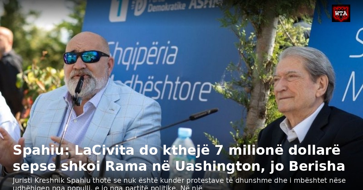 Spahiu: LaCivita do kthejë 7 milionë dollarë sepse shkoi Rama në Uashington, jo Berisha