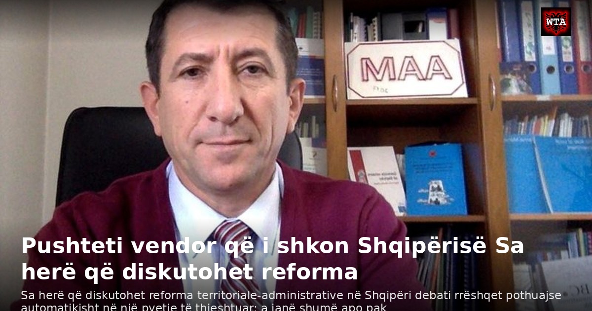 Pushteti vendor që i shkon Shqipërisë Sa herë që diskutohet reforma
