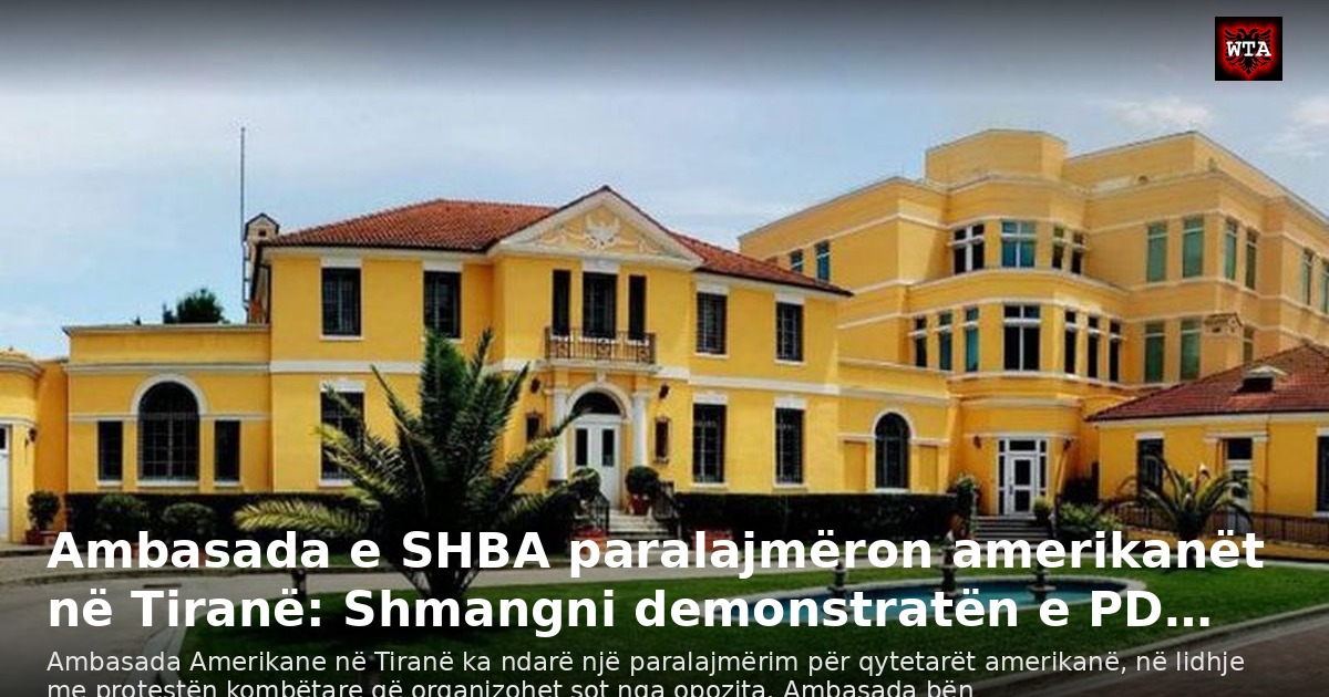 Ambasada e SHBA paralajmëron amerikanët në Tiranë: Shmangni demonstratën e PD…