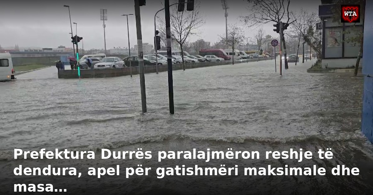 Prefektura Durrës paralajmëron reshje të dendura, apel për gatishmëri maksimale dhe masa…