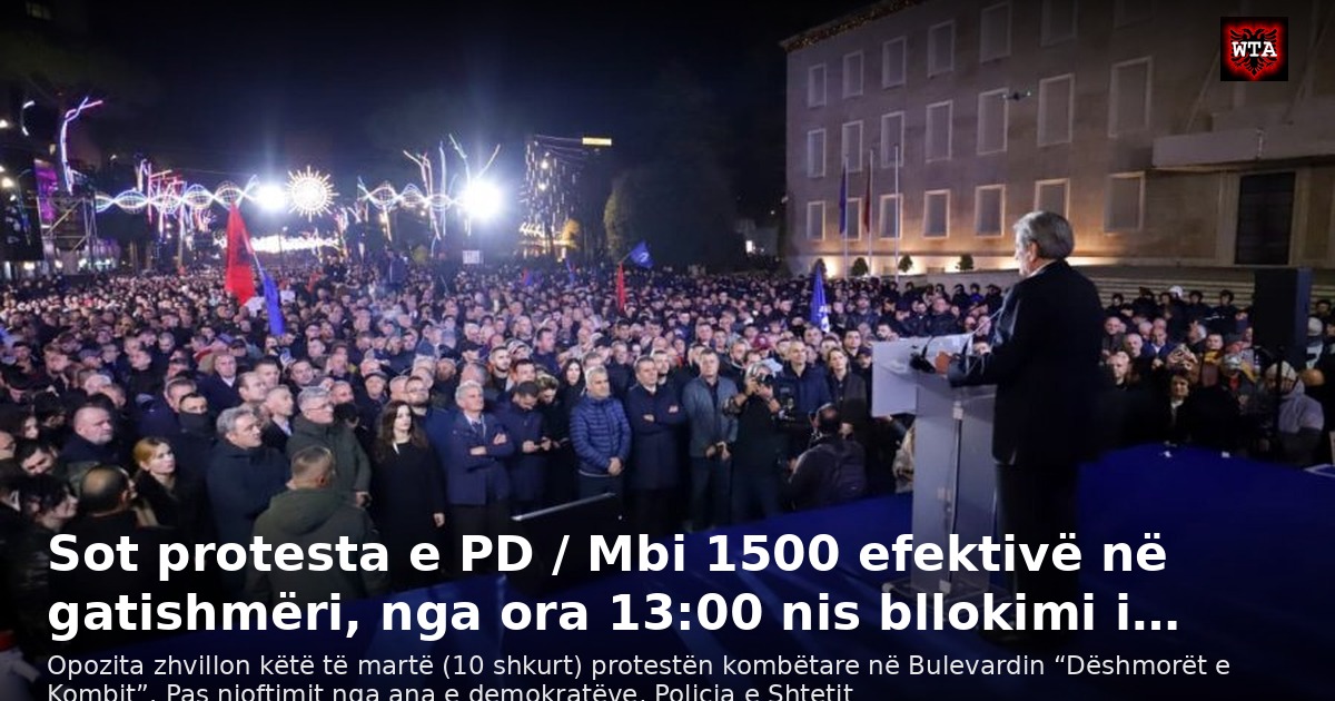 Sot protesta e PD / Mbi 1500 efektivë në gatishmëri, nga ora 13:00 nis bllokimi i…