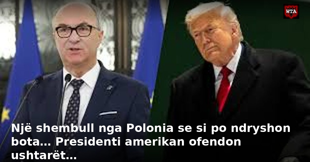 Një shembull nga Polonia se si po ndryshon bota… Presidenti amerikan ofendon ushtarët…