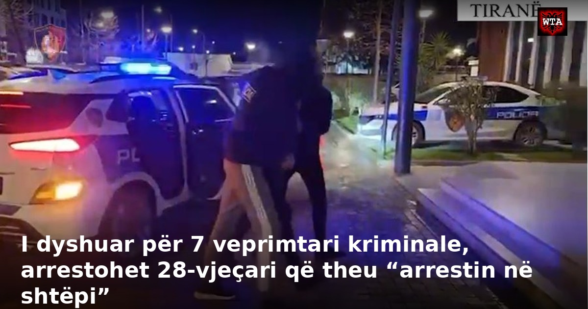 I dyshuar për 7 veprimtari kriminale, arrestohet 28-vjeçari që theu “arrestin në shtëpi”
