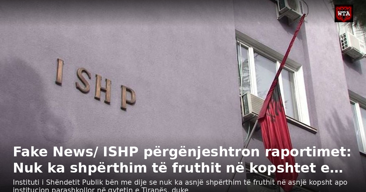 Fake News/ ISHP përgënjeshtron raportimet: Nuk ka shpërthim të fruthit në kopshtet e…