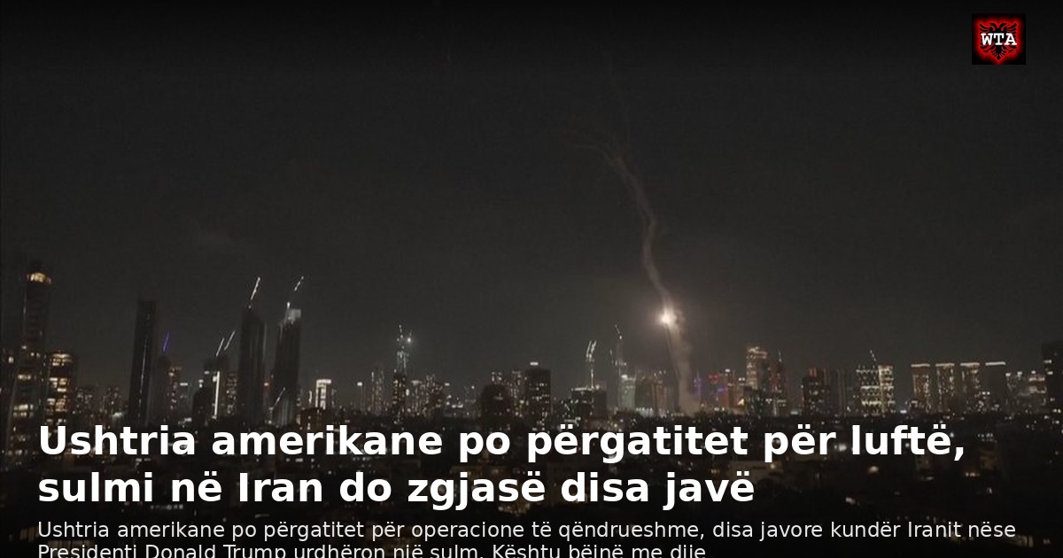 Ushtria amerikane po përgatitet për luftë, sulmi në Iran do zgjasë disa javë