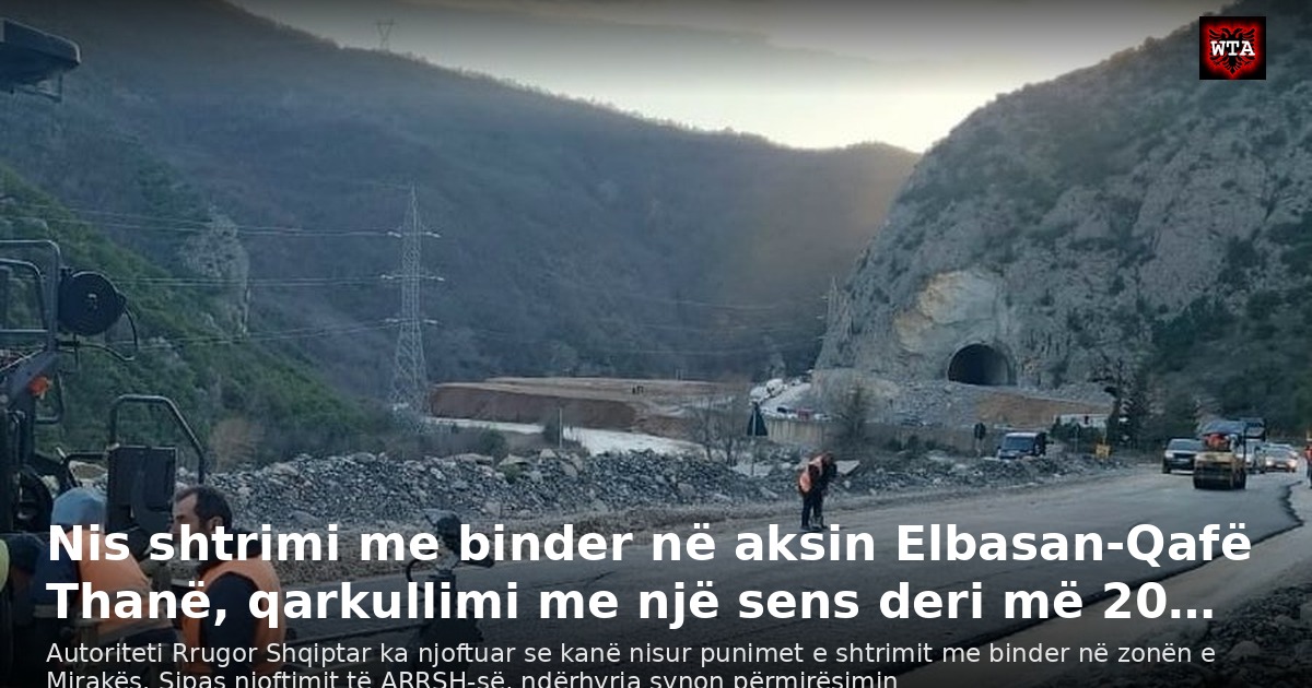 Nis shtrimi me binder në aksin Elbasan-Qafë Thanë, qarkullimi me një sens deri më 20…
