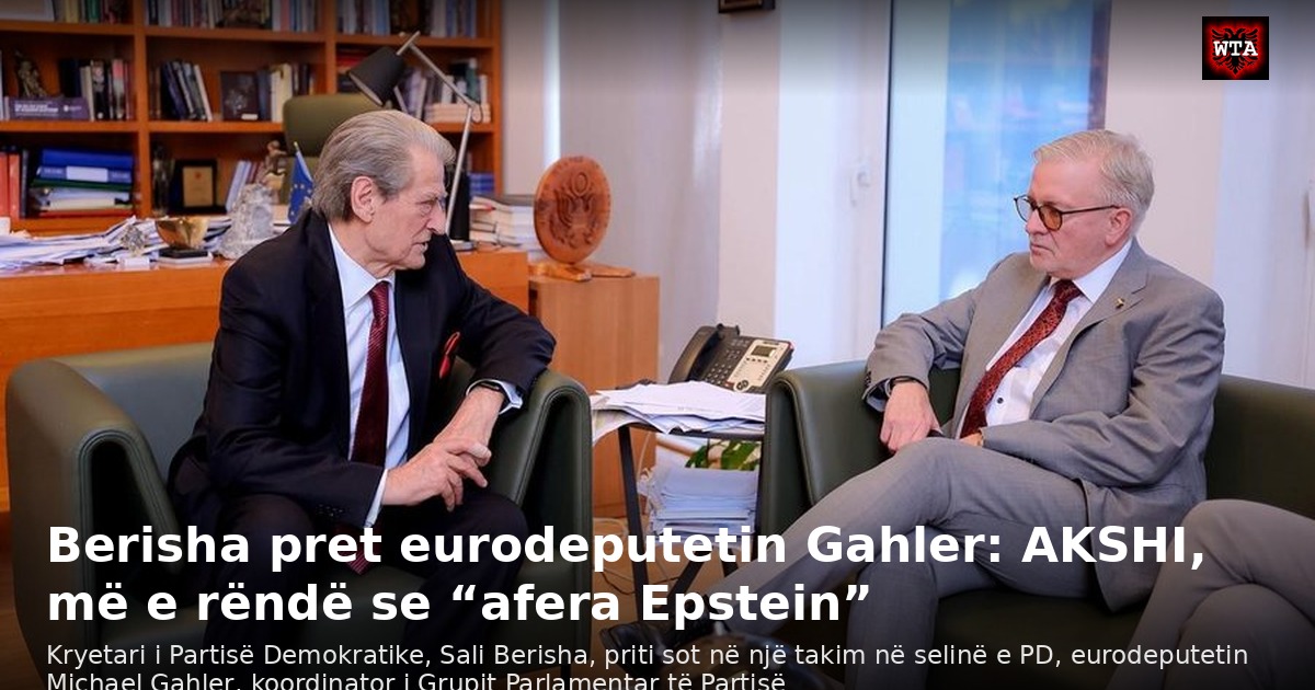 Berisha pret eurodeputetin Gahler: AKSHI, më e rëndë se “afera Epstein”
