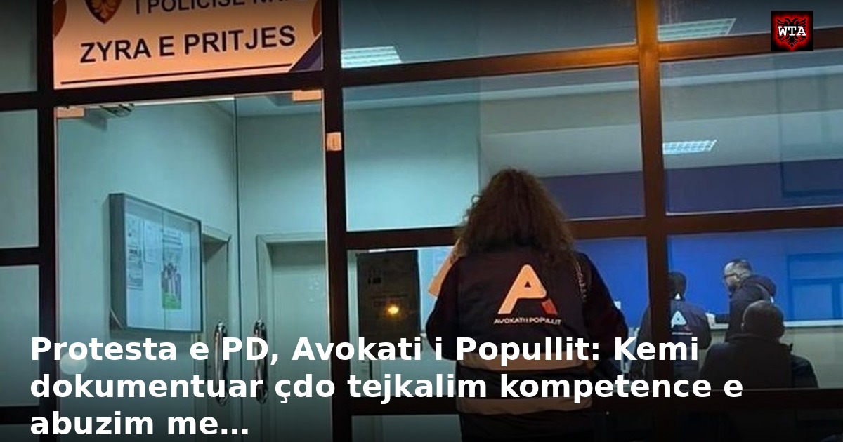 Protesta e PD, Avokati i Popullit: Kemi dokumentuar çdo tejkalim kompetence e abuzim me…