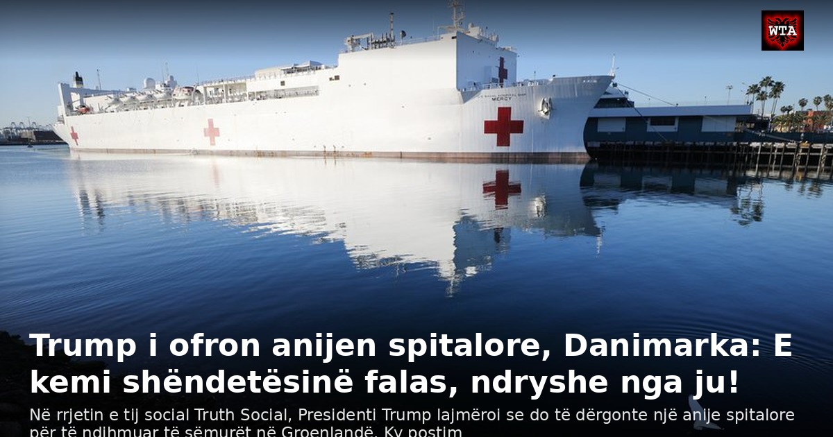 Trump i ofron anijen spitalore, Danimarka: E kemi shëndetësinë falas, ndryshe nga ju!