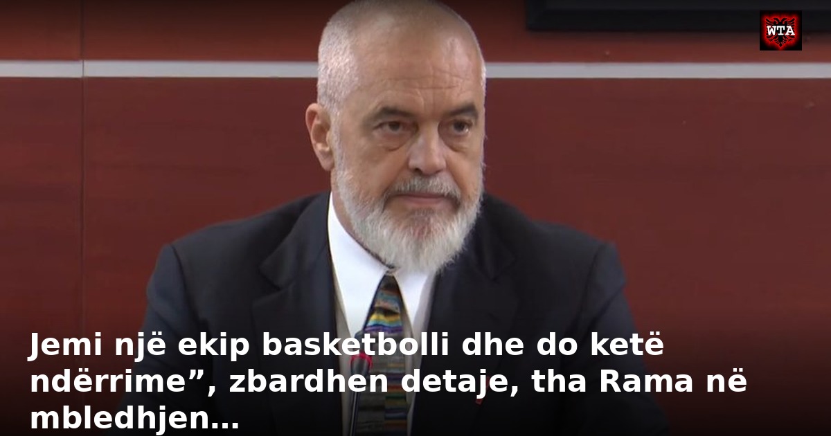 Jemi një ekip basketbolli dhe do ketë ndërrime”, zbardhen detaje, tha Rama në mbledhjen…
