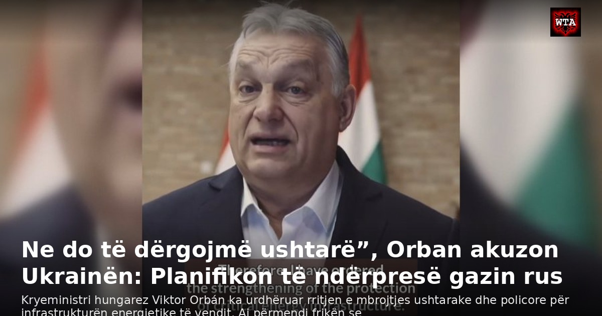 Ne do të dërgojmë ushtarë”, Orban akuzon Ukrainën: Planifikon të ndërpresë gazin rus