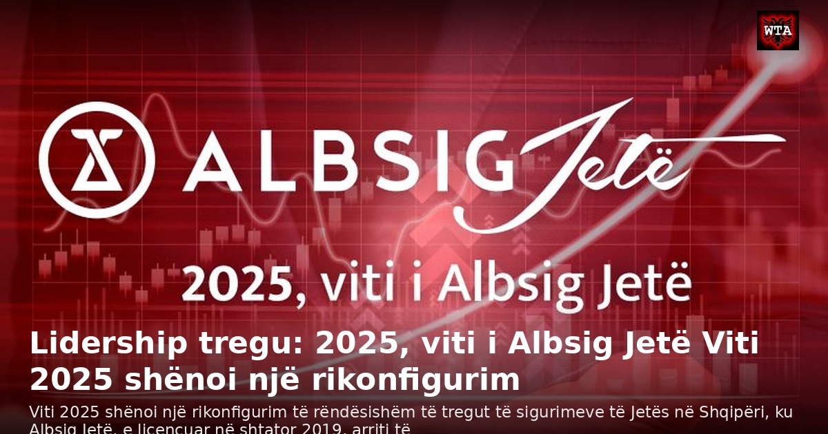 Lidership tregu: 2025, viti i Albsig Jetë Viti 2025 shënoi një rikonfigurim