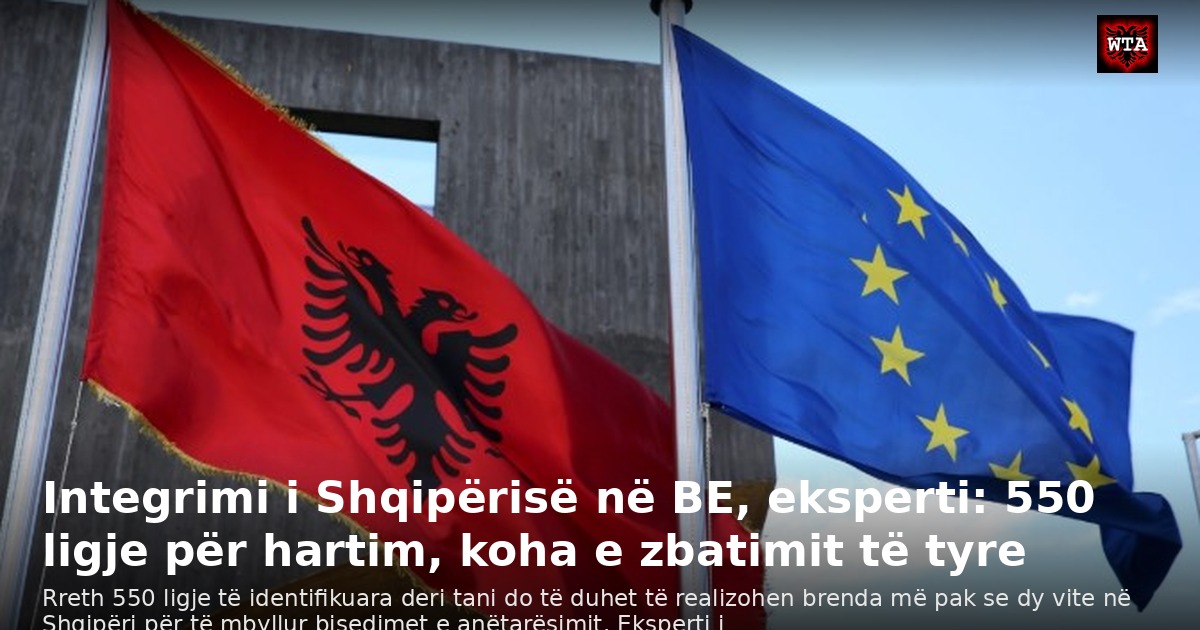 Integrimi i Shqipërisë në BE, eksperti: 550 ligje për hartim, koha e zbatimit të tyre