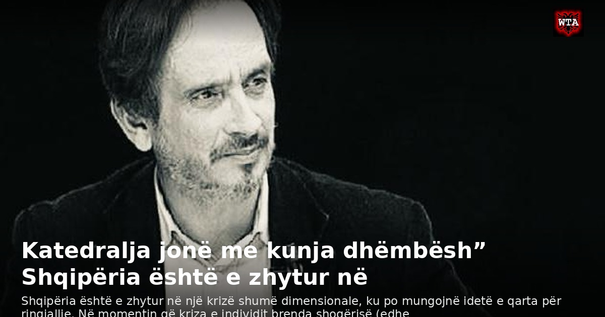Katedralja jonë me kunja dhëmbësh” Shqipëria është e zhytur në