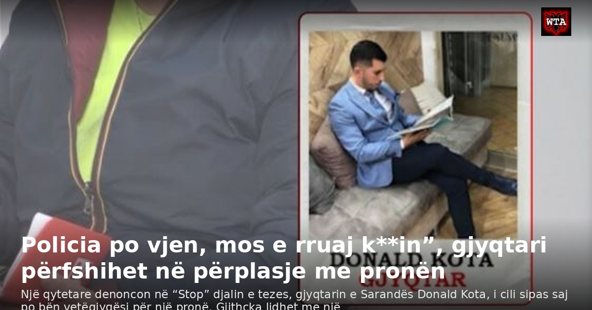 Policia po vjen, mos e rruaj k**in”, gjyqtari përfshihet në përplasje me pronën